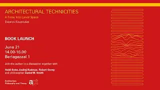 Architectural Technicities Book Launch / Stavros Kousoulas, with a response by Daniel W. Smith