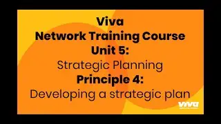 Viva Network Training Course. Unit 5: Strategic Planning. Principle 4: Developing a strategic plan
