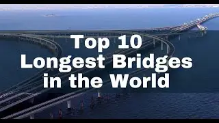 Top 10 Longest Bridges in the World