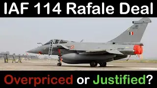 IAF 114 Rafale Deal Explained - Overpriced or Justified?