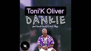 Toni'K Oliver - Dankie(feat. Dazz-B MusiQ & H.O-Stage)