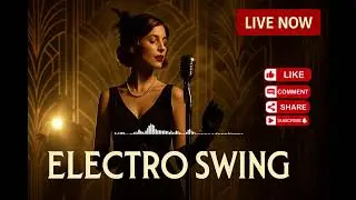 [playlist] Electro Swing Party &ndash; Nonstop Vintage Beats (6H Live Mix) 2025-05-28