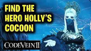 Find the Hero Holly's Cocoon | Code Vein 2