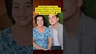 Uzak Şehir&rsquo;in Kaya&rsquo;sı Atakan &Ouml;zkaya ve Kıymetli Annesi &lsquo;Zorlama Yok Seven Kalp Bıraksın&rsquo;🙏❤️#&uuml;nl&uuml;ler