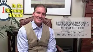 Differences Between Obsessive Behavior in Autism and OCD - Dr. C's Morning Minute 165