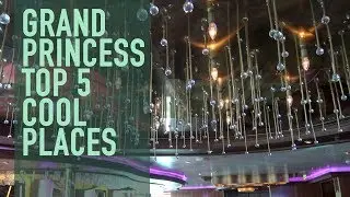 Top 5 Favorite Places On The Grand Princess