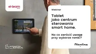 Tablet: centrum sterowania smart home. Na co zwrócić uwagę przy wyborze ramki? | EL-TEAM, Displine