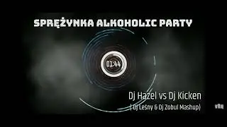 Dj Hazel vs Dj Kicken - Sprężynka Alokoholic Party (Dj leśny & Dj Zobul Mashup)