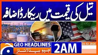 Iran-US tensions, crude oil prices hit record high | Headlines Geo News 2 AM (24 Feb 2026)