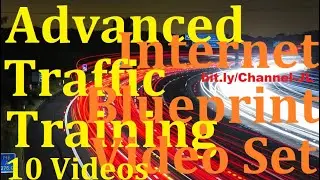 Advanced Internet Traffic Blueprint Training Video Set-10 Videos