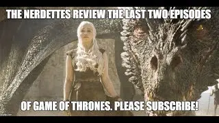 The Dragon and The Wolf/Beyond the Wall:The Nerdettes Review of Game of Thrones
