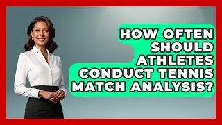 How Often Should Athletes Conduct Tennis Match Analysis? | Tennis Stats Sheet News