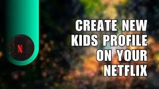 💥 TUTORIAL: ✅ How to Create New Kids Profile on Your Netflix Account | Troubleshooting