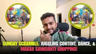 118 . Sunday Scramble: Juggling Content, Dance, & Makar Sankranti Shopping!