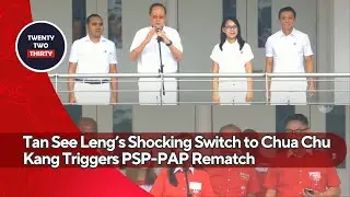 Tan See Leng&rsquo;s Shocking Switch to Chua Chu Kang Triggers PSP-PAP Rematch and Online Reactions