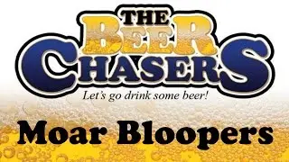 The Beer Chasers - Moar Bloopers