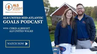 ALS United Mid-Atlantic GOALS Podcast with Chris Albright on the ALS United Walk Program