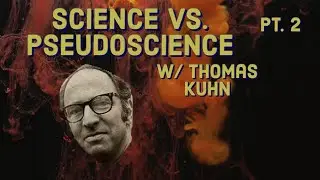 Science vs Pseudoscience w/ Thomas Kuhn
