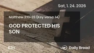 GOD PROTECTED HIS SON, Mt 2:13~23, 01/24/2026 / UBF Daily Bread #UBF