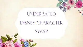 Underrated Disney Character Swap