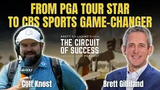 Colt Knost: From PGA Tour Star to CBS Sports Game-Changer | The Circuit of Success Podcast
