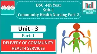 BSC 4.1.3.1 Community Health Nursing Part-2 : Delivery of Community Health Services Part-1