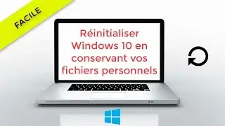 R&eacute;initialiser Windows 10 et conserver vos fichiers personnels