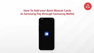 Add Your Bank Muscat Cards to Samsung Pay Through the Samsung Wallet App