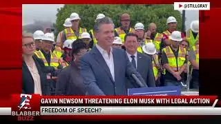 Gavin Newsom Threatening Elon Musk With Legal Action