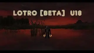 LOTRO [Beta] Update 18 / Лотро U18