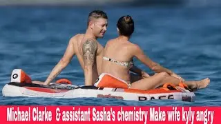 Michael Clarke  & assistant Sasha&rsquo;s chemistry makes wife Kyly angry