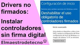 Instalar controladores sin firma digital en Windows- Drivers no firmados digitalmente