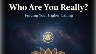 Who Are You Really? Finding Your Higher Calling
