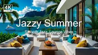 🌞 Jazzy Summer Rhythms 🌊 Smooth Jazz from a Beachfront Villa 🎷 4K Vibes