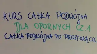 Kurs Całka Podwójna dla opornych cz.1 - całka podwójna po prostokącie