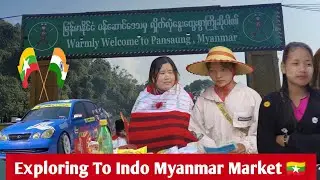 Exploring To Indo Myanmar Market 🇲🇲 