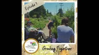 Growing Together Ep  1 Accessible Gardening Part 1
