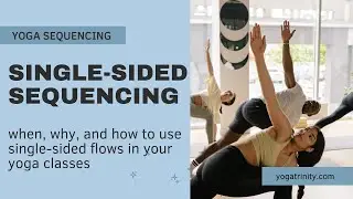 Sequencing Single Sided Flows in Your Yoga Classes