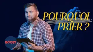 Pourquoi prier  ? | Life Boost | Pasteur James Franchitto
