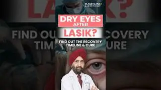 Dry Eyes After LASIK? Here&rsquo;s the Truth | Dr Mahipal S Sachdev | Planet LASIK