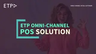 Gain a Unified omnichannel shopping experience for All Your Customers with ETP's Retail POS Software