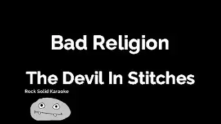 Bad Religion - The Devil In Stitches (karaoke)