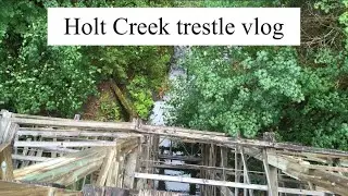 Holt Creek trestle vlog
