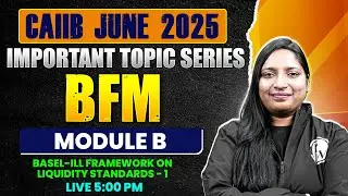 CAIIB BFM June 2025 | BFM Module B | Basel-lll Framework on Liquidity Standards - 1 | by Manvi Mam