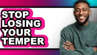How To Stop Losing Your Temper (UPDATED)
