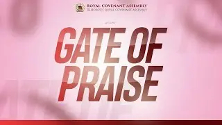 GATE OF PRAISE | 10TH NOVEMBER 2025 | ROYAL COVENANT ASSEMBLY