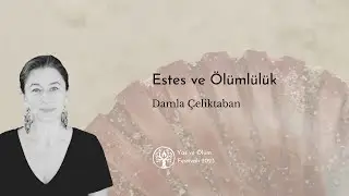 Estes ve Ölümlülük / Damla Çeliktaban