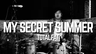 TOTALFAT - MY SECRET SUMMER - DRUM COVER