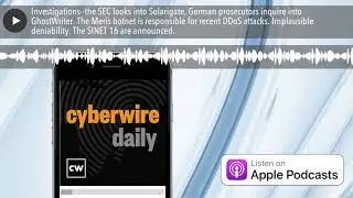 Investigations--the SEC looks into Solarigate, German prosecutors inquire into GhostWriter. The Mer