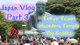 Study Abroad | Japan Vlog Part 3: Tokyo Tower, Hasedera Temple, Big Buddha